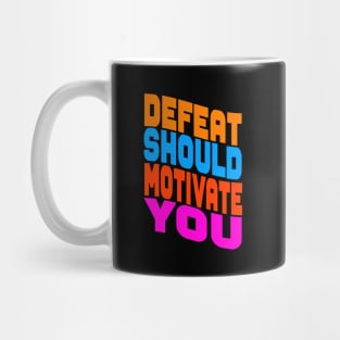 Defeat should motivate you Mug